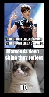 Grumpy Cat Rihanna Shine Bright Like A Diamond Funny Grumpy Cat Memes Grumpy Cat Humor Grumpy Cat