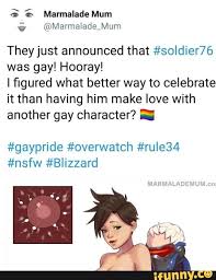 Marmalade Mum @Marmalade_Mum They just announced that #soldier76 was gay!  Hooray! I figured what better way