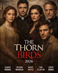 🎬 THE THORN BIRDS (2026) ⭐ Starring: Saoirse Ronan • Richard Madden •  Rachel Weisz • Sam Claflin • Jeremy Irons The Thorn Birds (2026) reimagines  the sweeping saga of forbidden love