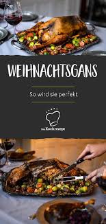 Weihnachtsgans So Gelingt Sie Dir Perfekt Weihnachtsgans Rezept Rezepte Weihnachtsgans
