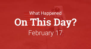 On This Day – What Happened on February 17