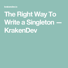 The Right Way To Write A Singleton Krakendev Singleton Writing Language