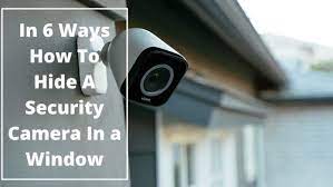 In 6 Ways How To Hide A Security Camera In A Window Hide Security Camera Security Camera Outdoor Hiding Security Cameras Outdoor