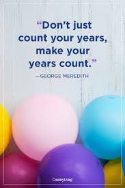 Birthdays are meant to be full of laughter and cheer. Our Favorite Birthday Quotes For Celebrating Each Age With Wisdom And Humor Birthday Quotes For Him Best Birthday Quotes Birthday Quotes Inspirational