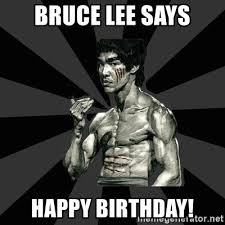 You know how i like to think of myself? Bruce Lee Says Happy Birthday Bruce Lee Figther Meme Generator