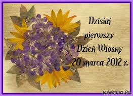 Kalendarzowa (astronomiczna) wiosna co roku rozpoczyna się 21 marca. Pierwszy Dzien Wiosny Kartki Pl