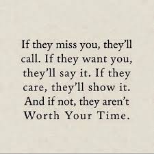  If They Care Theyll Show It If Not They Arent Worth Your Time Life Quotes Words Inspirational Quotes