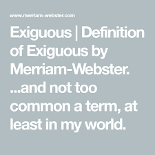 Exiguous Definition Of Exiguous By Merriam Webster And Not Too Common A Term At Least In My World Definitions Merriam Webster Words