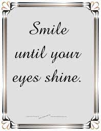 Smile Until Your Eyes Shine Always Smile Quotes Smile Quotes Simplicity Quotes