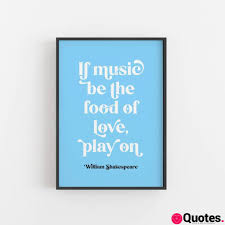 Check spelling or type a new query. 32 Shakespeare Quote If Music Be The Food Of Love Twelfth Night If Music Be The Food Of Love Shakespeare Print Love Quotes Daily Leading Love Relationship Quotes Sayings Collections