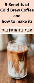 Here Are 9 Spectacular Health Advantages Of Cold Brew Coffee Cold Brew Coffee Has Gained Quality Amon Allergy Free Recipes Real Food Recipes Vegan Recipes Easy