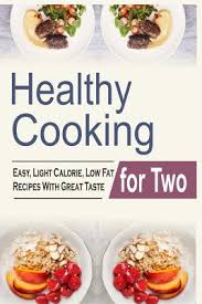 Fry up some fishcakes for an easy supper on busy weeknights. Healthy Cooking For Two Easy Light Calorie Low Fat Recipes With Great Taste Paperback Politics And Prose Bookstore
