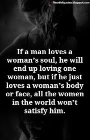 Love Quotes If A Man Loves A Womans Soul He Will End Up Loving One Woman But Ego Quotes Quotes Soul Quotes