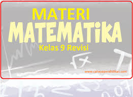 Materi Matematika Kelas 9 Kurikulum 2013 Revisi 2018 Ringkasan
