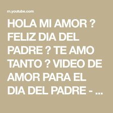 Feliz día del padre happy fathers day, feliz dia del padre, logo, pink m, line, meter png. Hola Mi Amor Feliz Dia Del Padre Te Amo Tanto Video De Amor Para El Dia Del Padre Youtube Youtube
