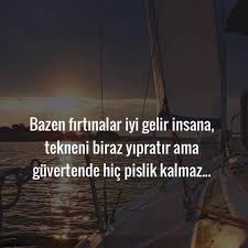 Bazen Firtinalar Iyi Gelir Insana Tekneni Biraz Yipratir Ama Guvertende Hic Pislik Kalmaz Guzel Soz Bunu Unutma Tekne