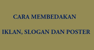 Bahasa indonesia | pada kesempatan kali ini admin akan membagikan contoh soal iklan, slogan, dan poster dilengkapi kunci jawaban dalam mata pelajaran bahasa indonesia kelas viii terbaru. Cara Mudah Membedakan Iklan Slogan Dan Poster Ruangbelajarlc