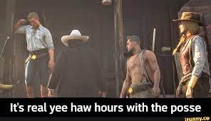 It S Real1c Yee Haw Hours With The Posse It S Real Yee Haw Hours With The Posse Ifunny Red Dead Redemption Ii Red Dead Redemption Art Red Dead Redemption