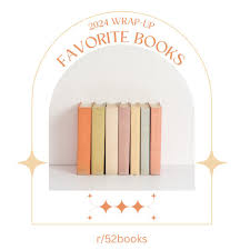2024 Wrap Up Post 1: Best  Favorite Books of the Year! : r52book