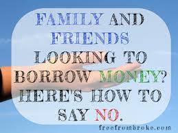 Diplomatically Say No To Friends And Family That Want To Borrow Money 6 Tips