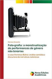 Assim, me redesenho cada dia mais forte. Foto Grafia A Monstrualizacao De Performances De Genero Nao Binarias O Caso Veronica Bolina Analise Semiotico Discursiva De Narrativas Noticiosas Portuguese Edition Gonzalez Clarissa 9786202405393 Amazon Com Books