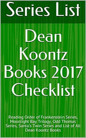 He thinks of himself as an ordinary guy until a mysterious man comes to town with a voracious appetite, a filing cabinet. Dean Koontz Books 2017 Checklist Reading Order Of Frankenstein Series Moonlight Bay Trilogy Odd Thomas Series Santa S Twin Series And List Of All Dean Koontz Books By Series List
