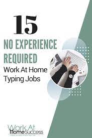 15 No Experience Required Work At Home Typing Jobs Work At Home Success Typing Jobs Work From Home Moms Work From Home Jobs