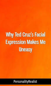 Why Ted Cruzs Facial Expression Makes Me Uneasy Mbti Intj