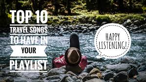The songs are from popular music in a very wide definition of the. Top 10 Travel Songs To Have In Your Playlist English