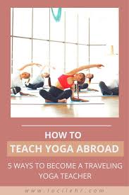 2,259 yoga instructor jobs available on indeed.com. How To Teach Yoga Abroad 5 Ways To Become A Traveling Yoga Teacher Lucilehr Com