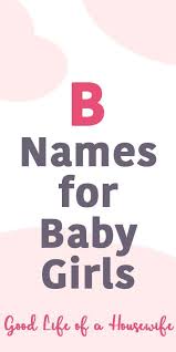 Girl Names That Start With B Good Life Of A Housewife B Baby Names Girl Names Baby Boy Names