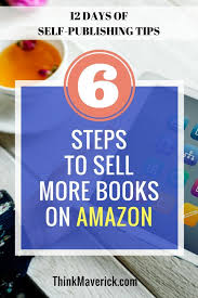 6 Steps To Sell More Books On Amazon Book Marketing Amazon Books Things To Sell