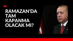 Ramazan'da tam kapanma olacak mı? Kismi Kapanmanin Suresi Doluyor Ramazan Bayraminda Tam Kapanma Olacak Mi Yasak Var Mi Ankara Yasam Haberleri