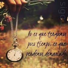 Nunca Dejes Para Manana Lo Que Puedas Hacer Hoy Attn El Tiempo Feliz Inicio De Semana Para Todos Ilumina Tu Alma Lovely Quote Inspirational Quotes Words