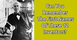 Displaying 162 questions associated with treatment. Can You Remember The First Names Of These 12 Inventors Quizpug
