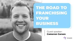 The Road to Franchising Your Business: Cameron Carson