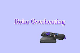 Is Your Roku Overheating? Here're Some Useful Solutions!