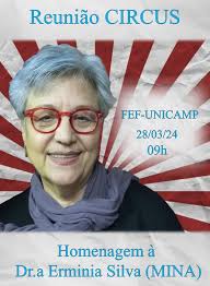 CHAMADA MUITO IMPORTANTE: Reunião Regular do CIRCUS (FEF-UNICAMP) Dia 28 de  março (quinta-feira) das 9-11hs Homenagem à nossa querida coordenadora Dra.  Erminia Silva (Mina)! Tod@s participantes estão convidad@s a realizar um  breve