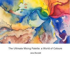 The Ultimate Mixing Palette A World Of Colours Ebook By Jane Blundell Blurb Books World Of Color Palette Book Art