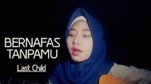 Am g beri sedikit waktu agar ku terbiasa f bernafas tanpamu. Last Child Bernafas Tanpamu Cover By Rahayu Youtube