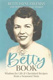 The Betty Book: Wisdom for Life & Cherished Recipes from a Seasoned Mom:  Freeman, Betty Payne, Shugart, Robbie Freeman: 9781952247644: Amazon.com:  Books
