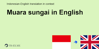 Streets, places, amenities and neighbour areas of muara sungai. Muara Sungai In English Translation Examples Of Use Muara Sungai In A Sentence In Indonesian