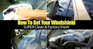 How To Get Your Windshield Super Clean Factory Fresh Clean Windshield