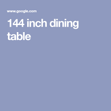 144 Inch Dining Table Table Dining Dining Table