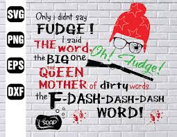Download A Christmas Story Oh Fudge Svg The Queen Mother Of All Dirty Words Svg The F Dash Word Svg Eps Png Pdf Designbtf Com
