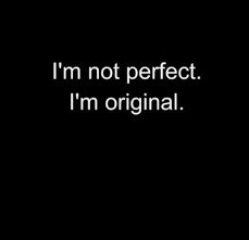And Everything Orgininal Can T Be Perfect Because Its Your First Try And No One Can Perfect Something First Practice Ma Inspirational Words Words Quotes Words