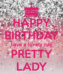 Beautiful Happy Birthday Pictures For Women Happy Birthday Have A Lovely Day Pretty Lady Happy Birthday Woman Happy Birthday Pretty Lady Happy Birthday Beautiful Lady