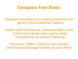 And it's more likely to have an. Cleopatra Free Slots 1 Million Free Chips