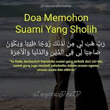 Doa Memohon Suami Yang Sholih رب هب لي من لدنك زوجا طيبا ويكون صاحبا لى فى الدين والدنيا والأخرة Robbi Ha Islamic Quotes Kata Kata Indah Kekuatan Doa