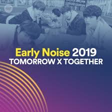 Astrid prihatini wd/newswire 1 mei 2021 12:00 wib. Tomorrow X Together Dinamakan Artis Paparan Early Noise Spotify Sensasi K Pop Terbaru 2019 Dari Bighit
